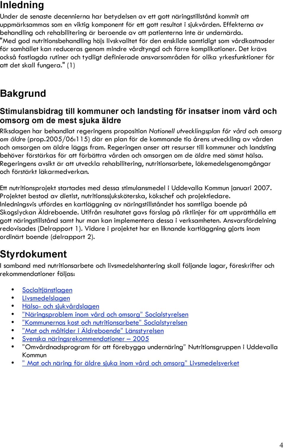 "Med god nutritionsbehandling höjs livskvalitet för den enskilde samtidigt som vårdkostnader för samhället kan reduceras genom mindre vårdtyngd och färre komplikationer.