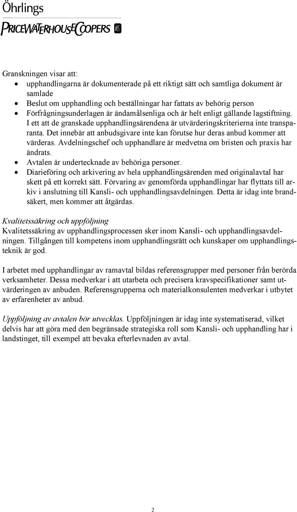 Det innebär att anbudsgivare inte kan förutse hur deras anbud kommer att värderas. Avdelningschef och upphandlare är medvetna om bristen och praxis har ändrats.