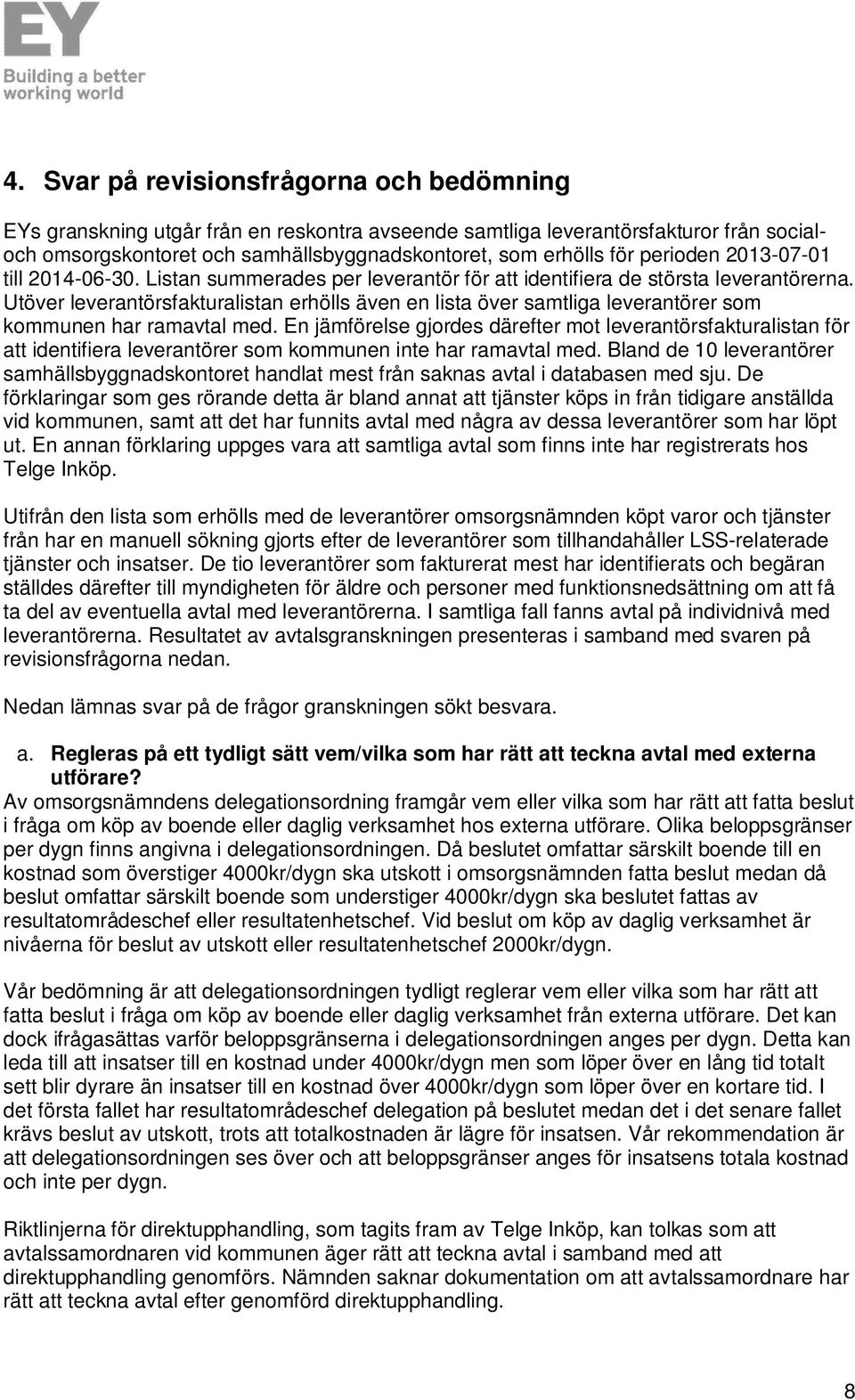 Utöver leverantörsfakturalistan erhölls även en lista över samtliga leverantörer som kommunen har ramavtal med.