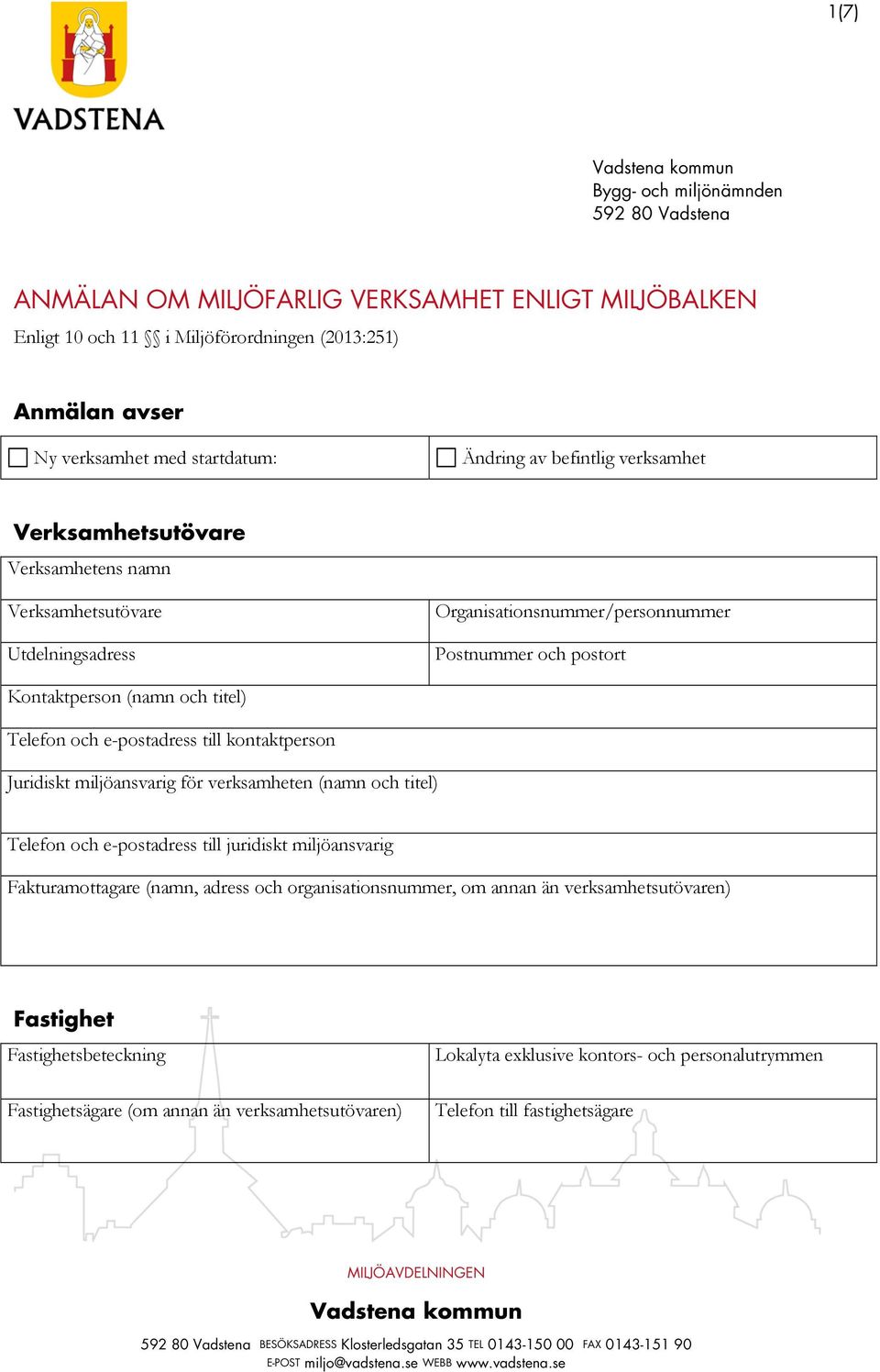 e-postadress till kontaktperson Juridiskt miljöansvarig för verksamheten (namn och titel) Telefon och e-postadress till juridiskt miljöansvarig Fakturamottagare (namn, adress och