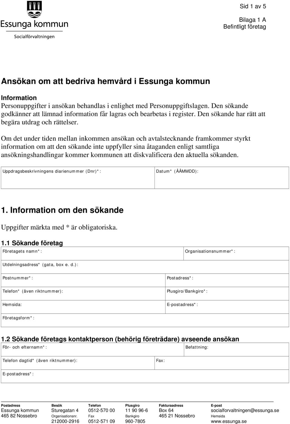 Om det under tiden mellan inkommen ansökan och avtalstecknande framkommer styrkt information om att den sökande inte uppfyller sina åtaganden enligt samtliga ansökningshandlingar kommer kommunen att