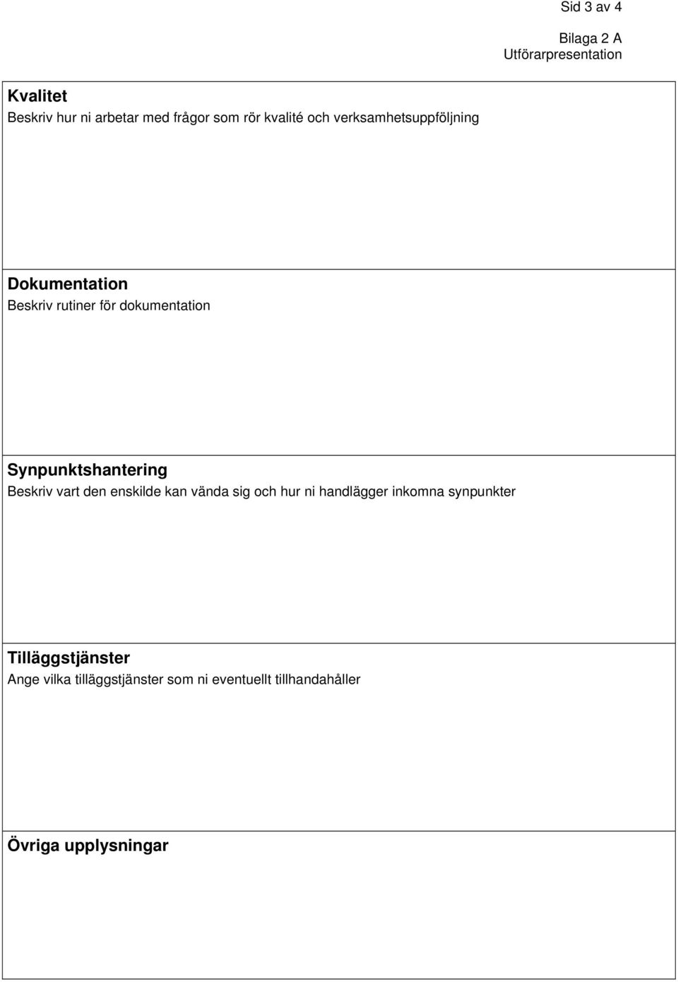 Synpunktshantering Beskriv vart den enskilde kan vända sig och hur ni handlägger inkomna