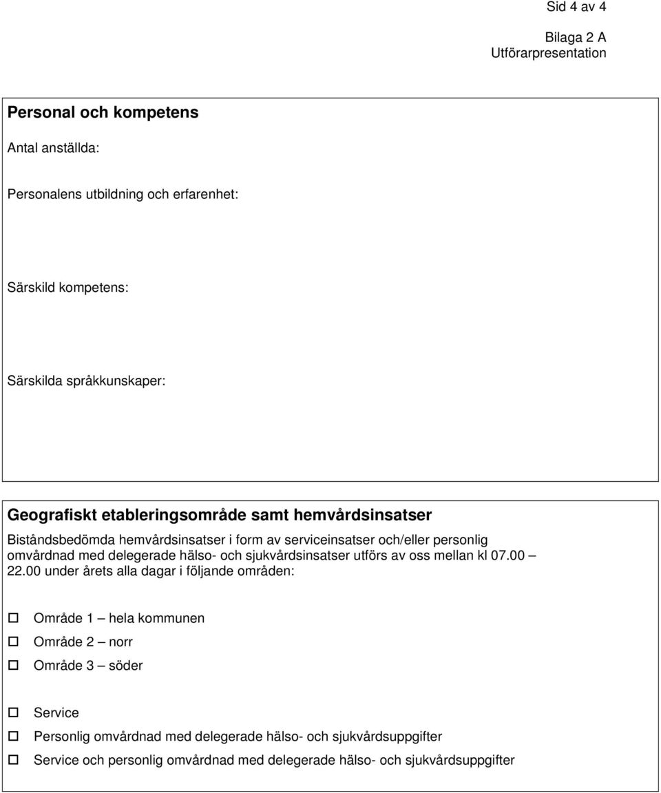 med delegerade hälso- och sjukvårdsinsatser utförs av oss mellan kl 07.00 22.