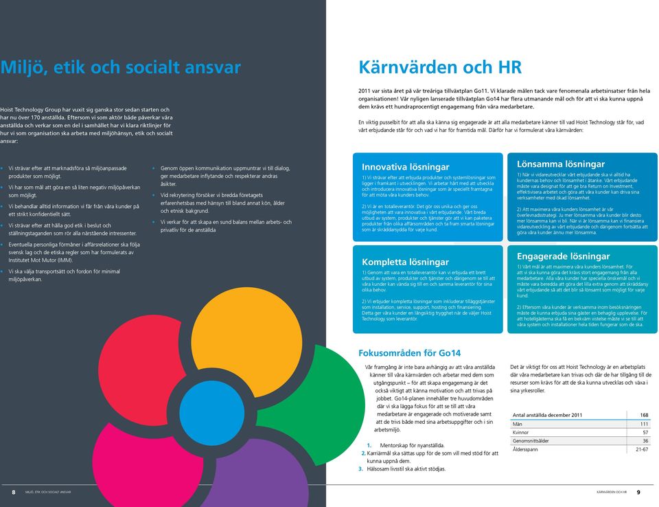 sista året på vår treåriga tillväxtplan Go11. Vi klarade målen tack vare fenomenala arbetsinsatser från hela organisationen!