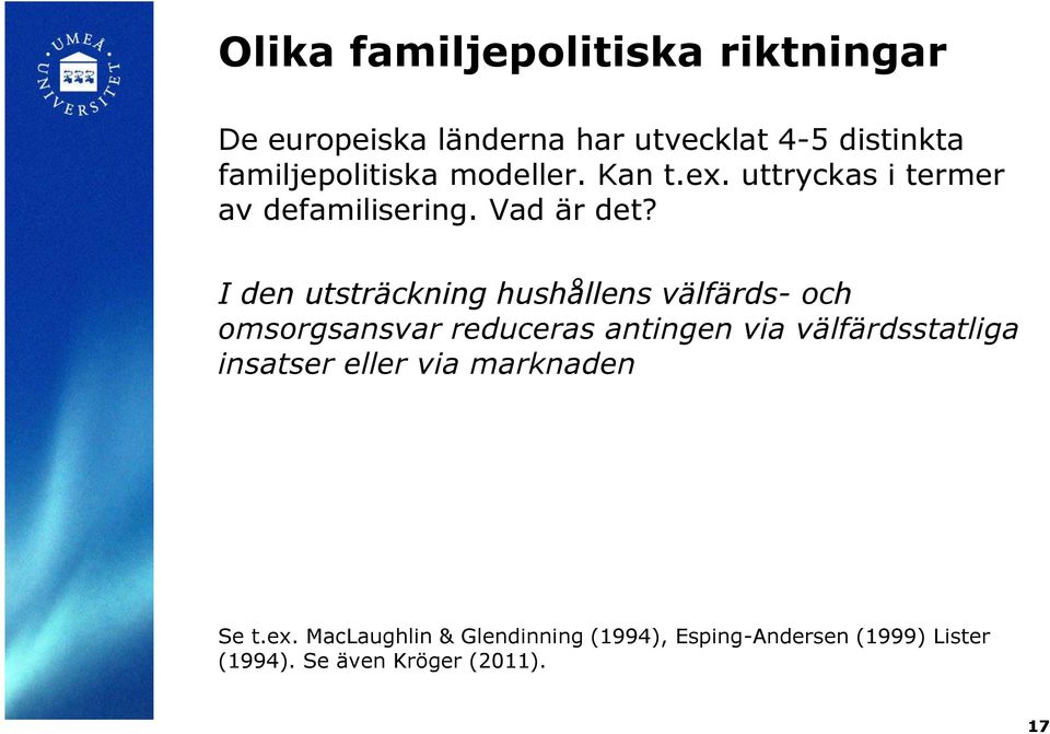 I den utsträckning hushållens välfärds- och omsorgsansvar reduceras antingen via välfärdsstatliga