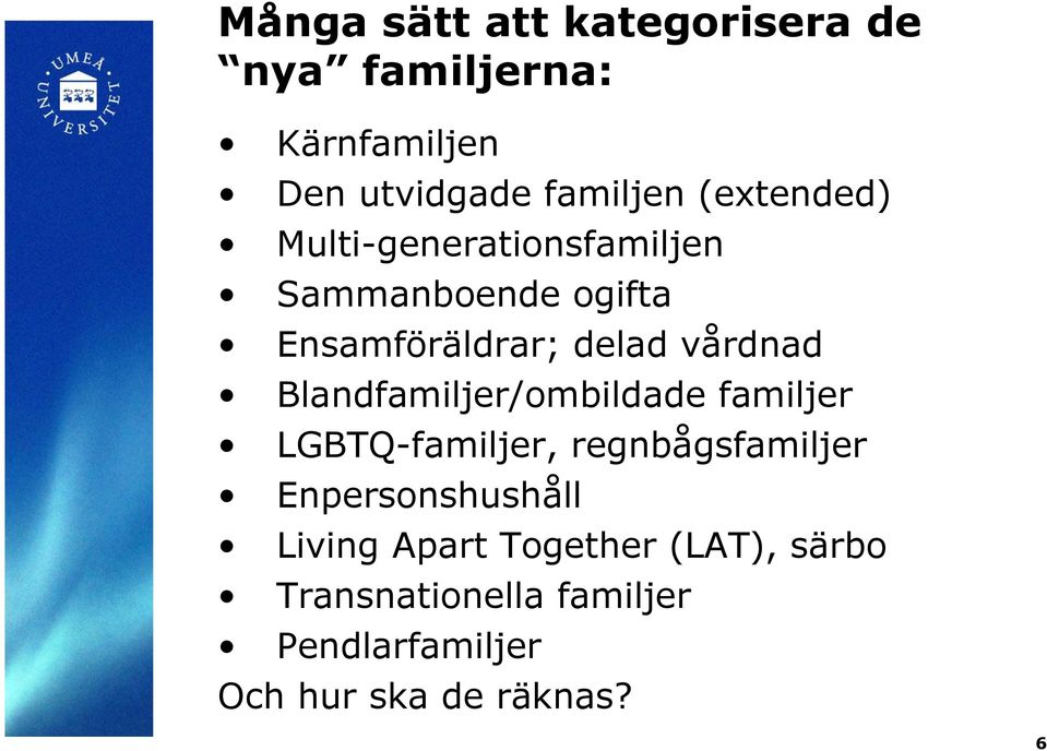 Blandfamiljer/ombildade familjer LGBTQ-familjer, regnbågsfamiljer Enpersonshushåll