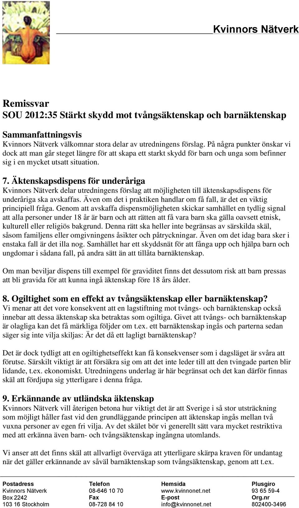 Äktenskapsdispens för underåriga Kvinnors Nätverk delar utredningens förslag att möjligheten till äktenskapsdispens för underåriga ska avskaffas.