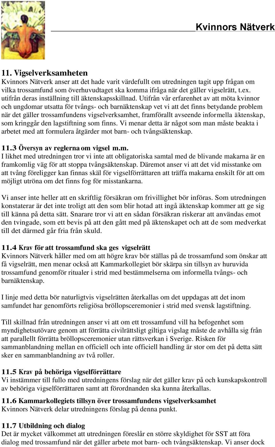 Utifrån vår erfarenhet av att möta kvinnor och ungdomar utsatta för tvångs- och barnäktenskap vet vi att det finns betydande problem när det gäller trossamfundens vigselverksamhet, framförallt