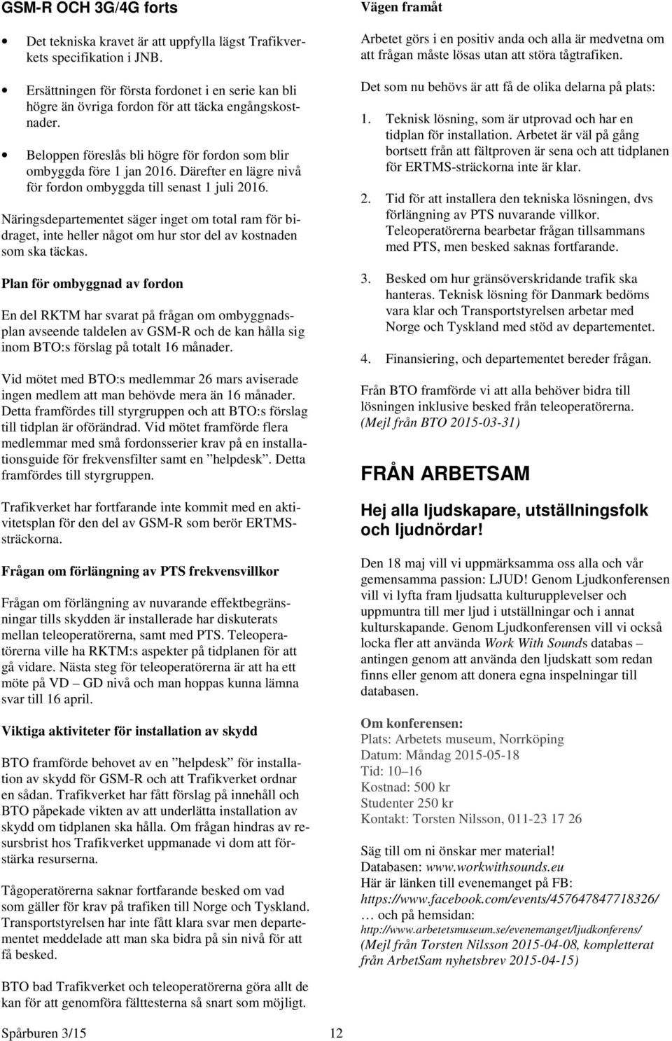 Därefter en lägre nivå för fordon ombyggda till senast 1 juli 2016. Näringsdepartementet säger inget om total ram för bidraget, inte heller något om hur stor del av kostnaden som ska täckas.