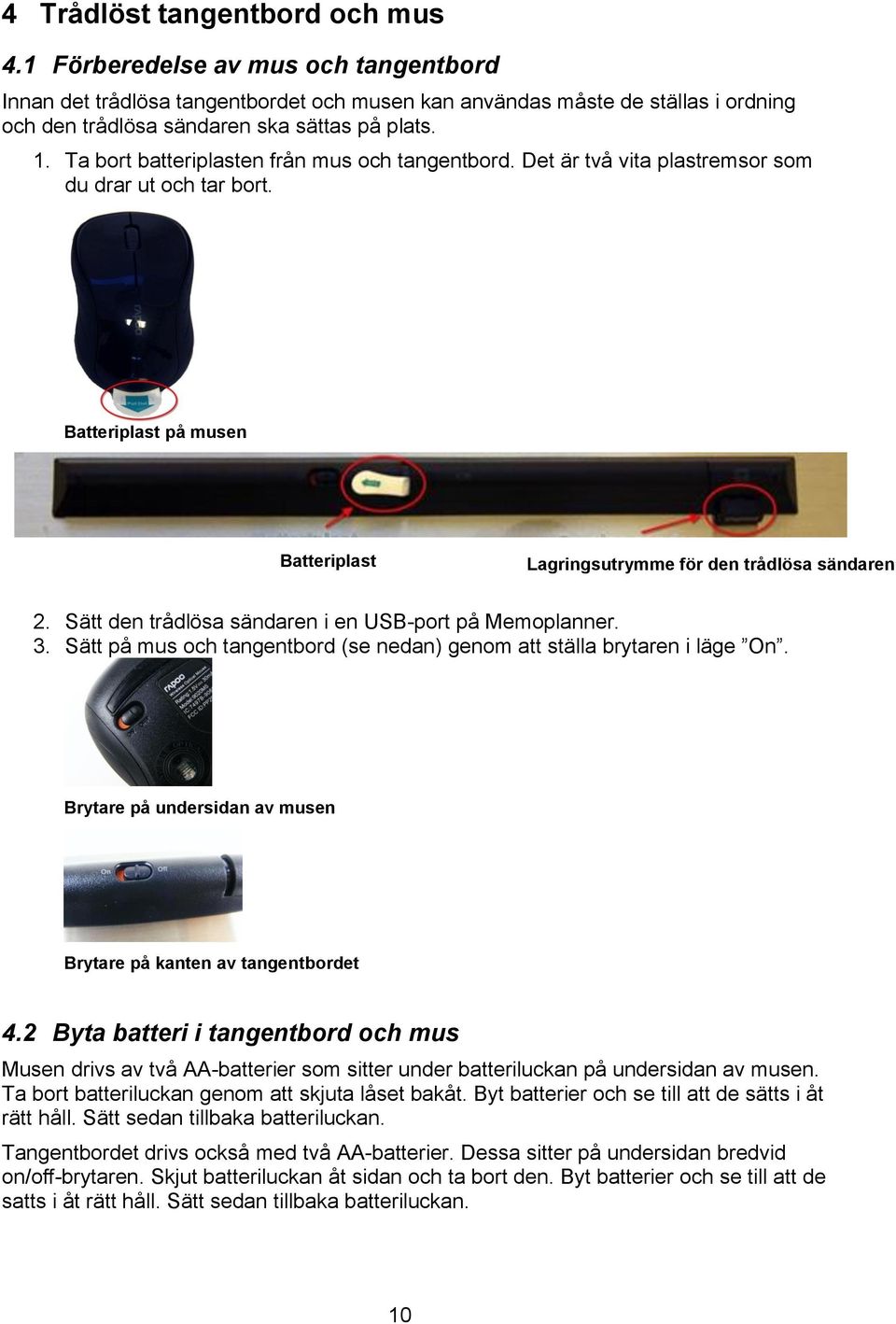 Sätt den trådlösa sändaren i en USB-port på Memoplanner. 3. Sätt på mus och tangentbord (se nedan) genom att ställa brytaren i läge On.