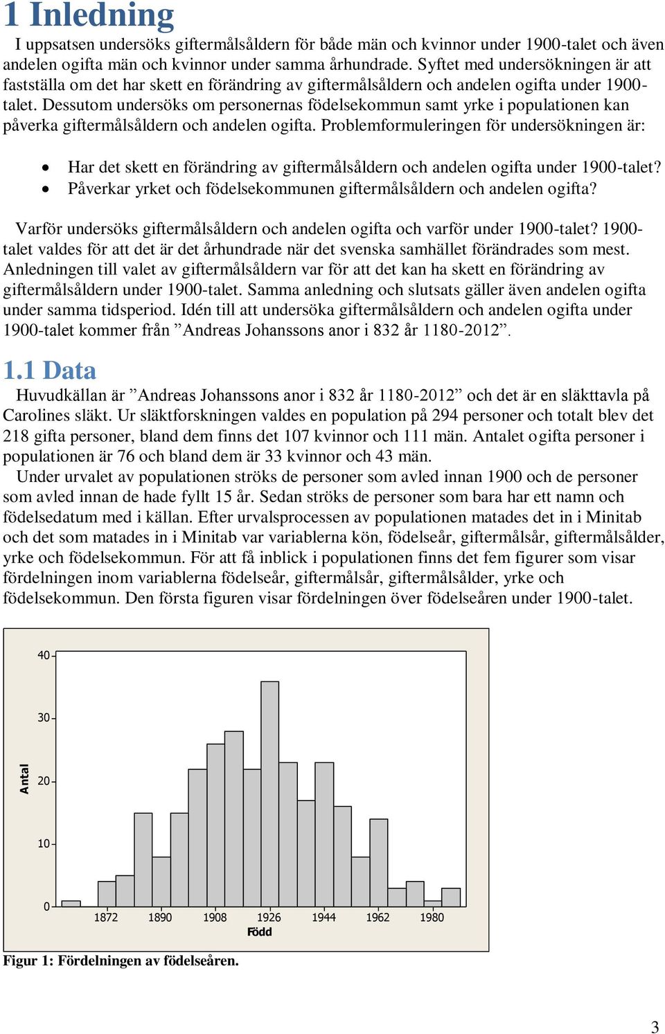 Dessutom undersöks om personernas födelsekommun samt yrke i populationen kan påverka giftermålsåldern och andelen ogifta.