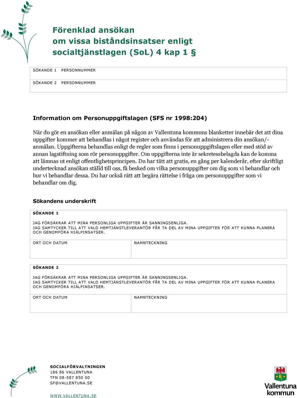 Om uppgifterna inte är sekretessbelagda kan de komma att lämnas ut enligt offentlighetsprincipen.