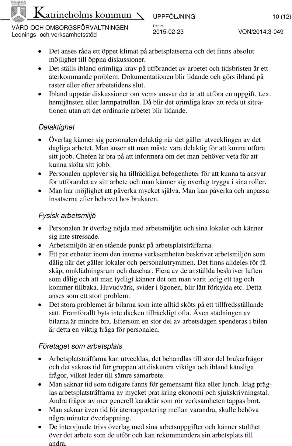 Ibland uppstår diskussioner om vems ansvar det är att utföra en uppgift, t.ex. hemtjänsten eller larmpatrullen.