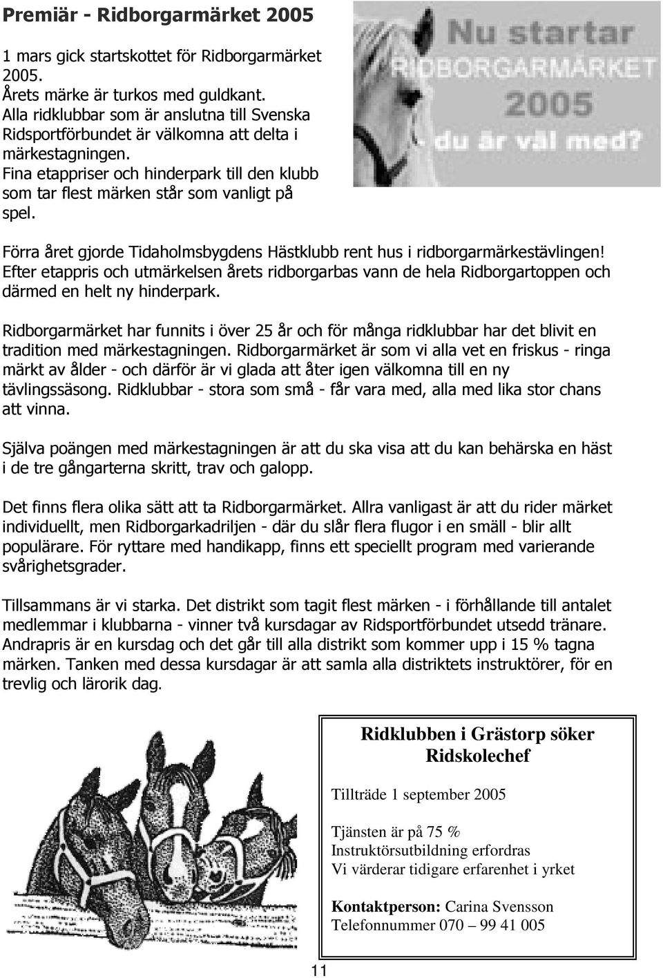 Förra året gjorde Tidaholmsbygdens Hästklubb rent hus i ridborgarmärkestävlingen! Efter etappris och utmärkelsen årets ridborgarbas vann de hela Ridborgartoppen och därmed en helt ny hinderpark.