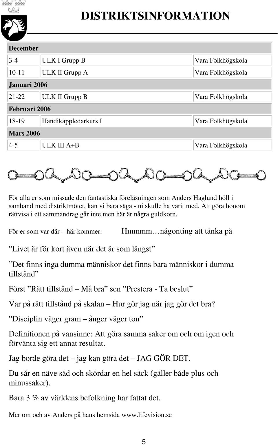 ha varit med. Att göra honom rättvisa i ett sammandrag går inte men här är några guldkorn.