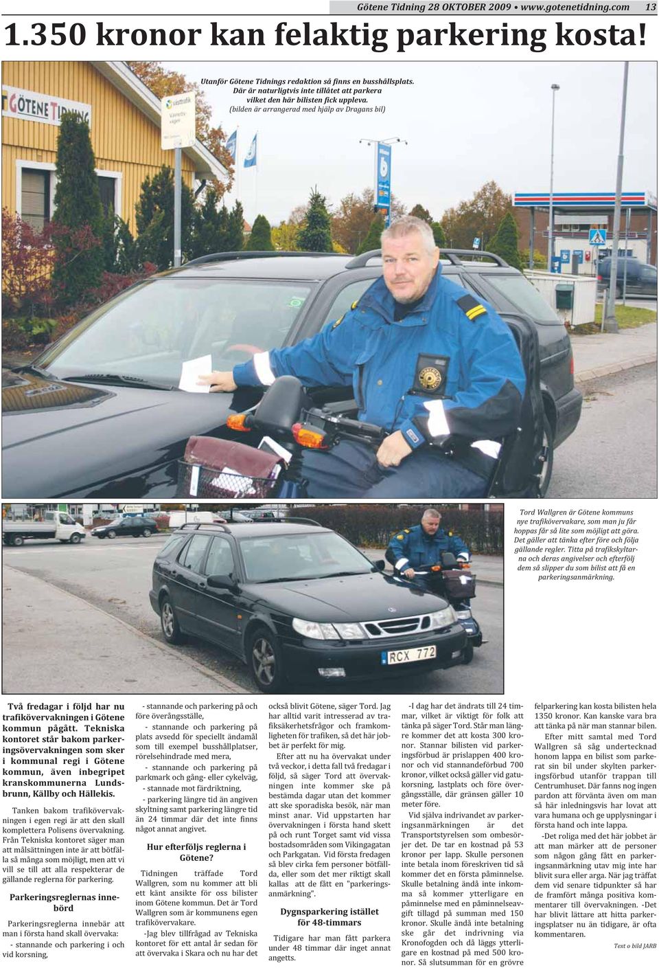 Det gäller att tänka efter före och följa gällande regler. Titta på trafikskyltarna och deras angivelser och efterfölj dem så slipper du som bilist att få en parkeringsanmärkning.