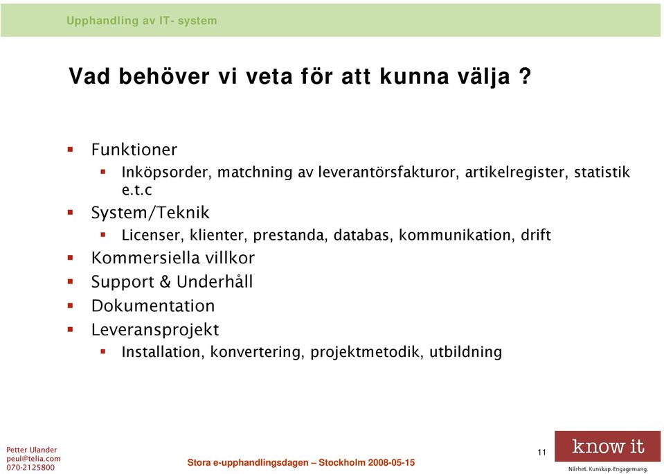 statistik e.t.c System/Teknik Licenser, klienter, prestanda, databas,