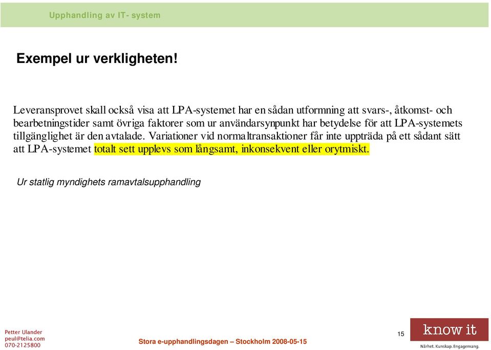 bearbetningstider samt övriga faktorer som ur användarsynpunkt har betydelse för att LPA-systemets tillgänglighet