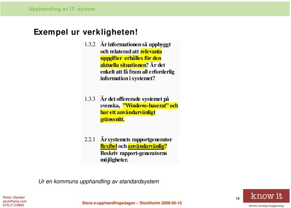 Är det enkelt att få fram all erforderlig information i systemet? 1.3.