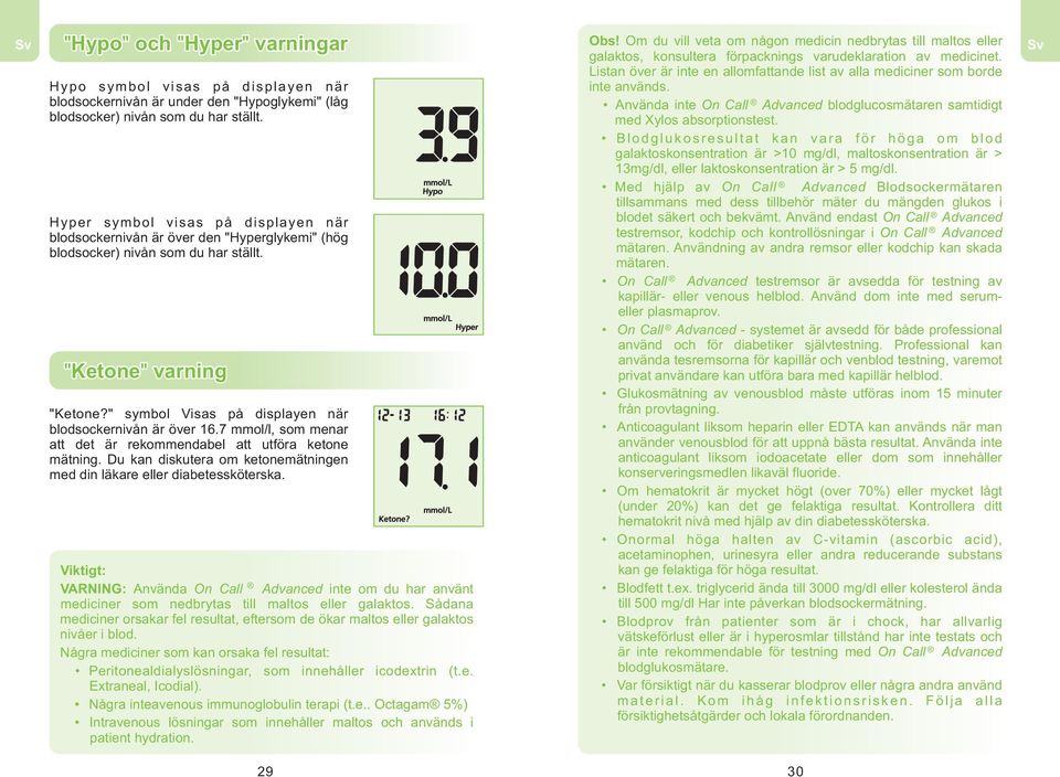 " symbol Visas på displayen när blodsockernivån är över 16.7 mmol/l, som menar att det är rekommendabel att utföra ketone mätning.