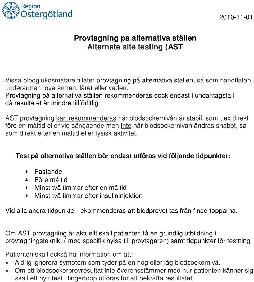 ex direkt före en måltid eller vid sängående men inte när blodsockernivån ändras snabbt, så som direkt efter en måltid eller fysisk aktivitet.