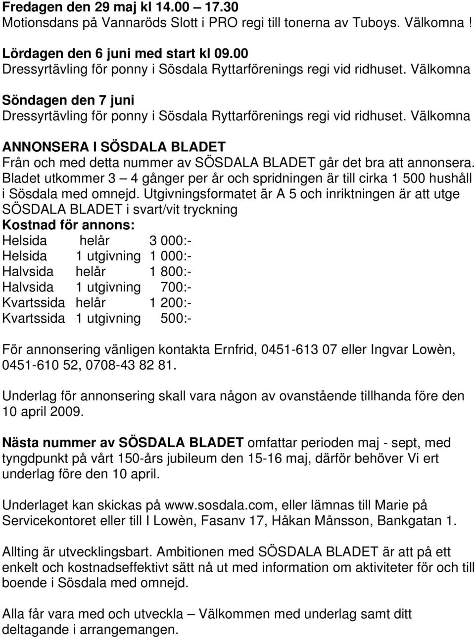 Välkomna ANNONSERA I SÖSDALA BLADET Från och med detta nummer av SÖSDALA BLADET går det bra att annonsera.