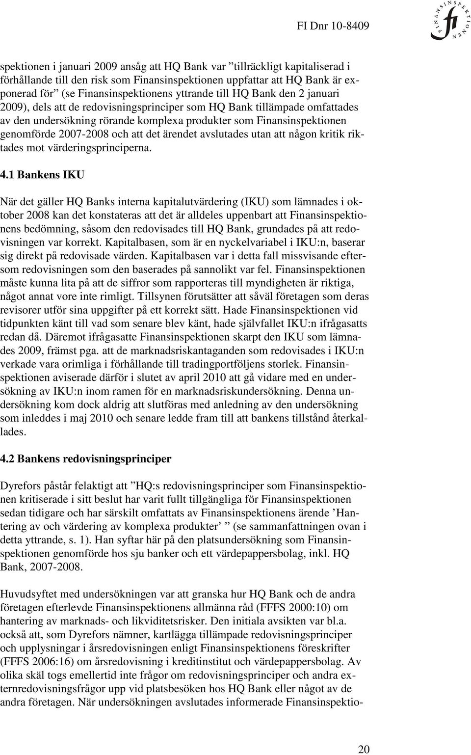 att det ärendet avslutades utan att någon kritik riktades mot värderingsprinciperna. 4.