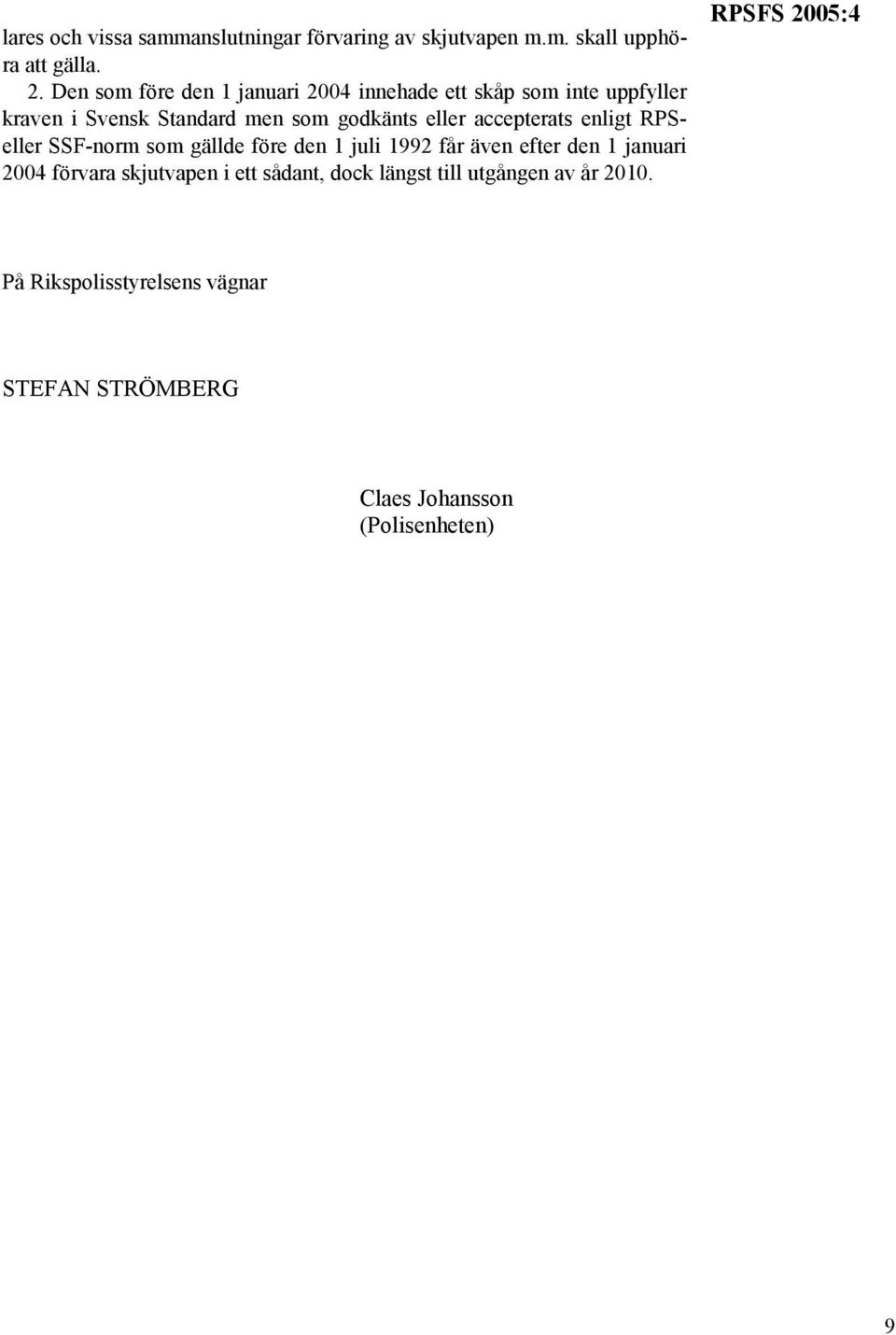 eller accepterats enligt RPSeller SSF-norm som gällde före den 1 juli 1992 får även efter den 1 januari 2004