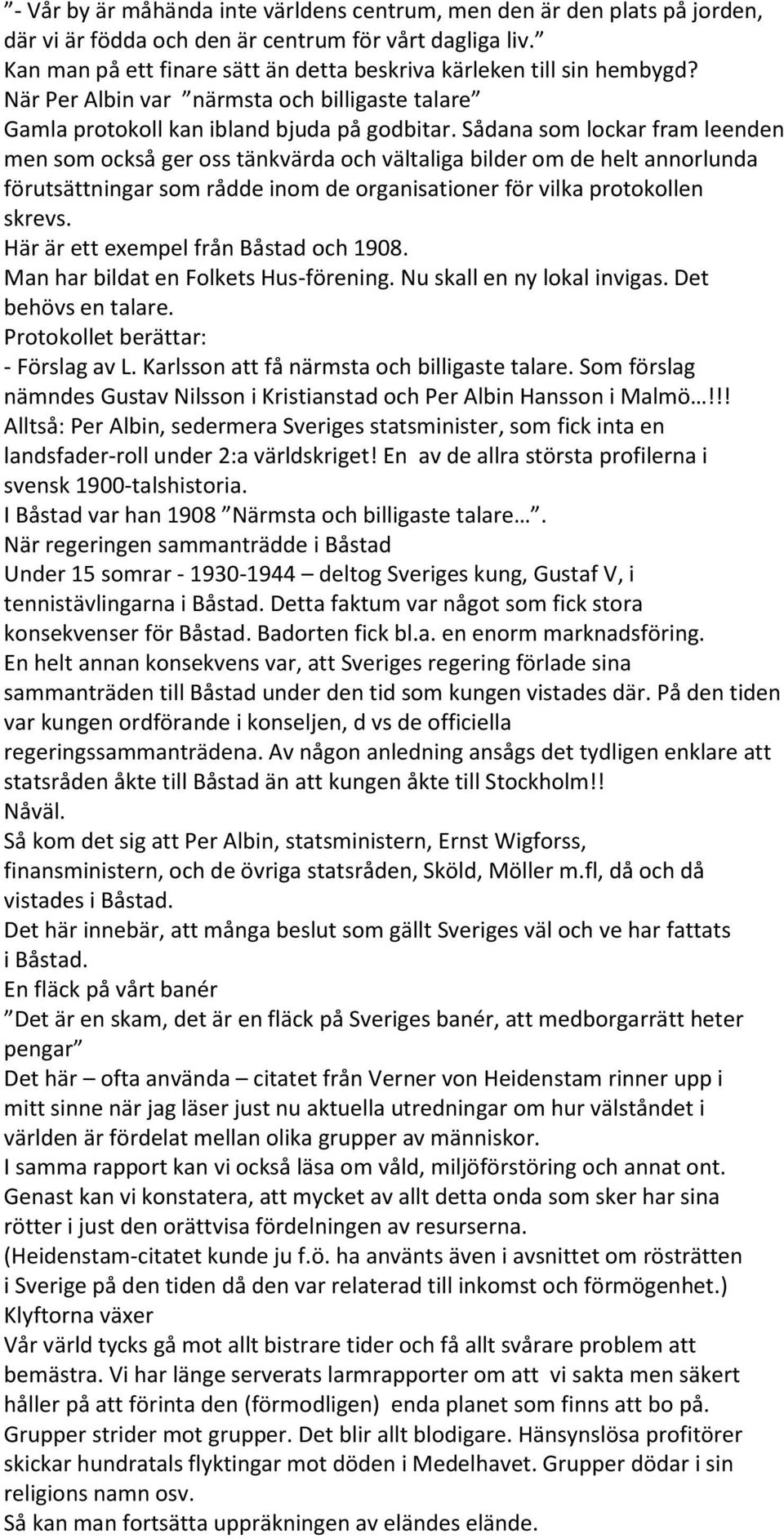 Sådana som lockar fram leenden men som också ger oss tänkvärda och vältaliga bilder om de helt annorlunda förutsättningar som rådde inom de organisationer för vilka protokollen skrevs.