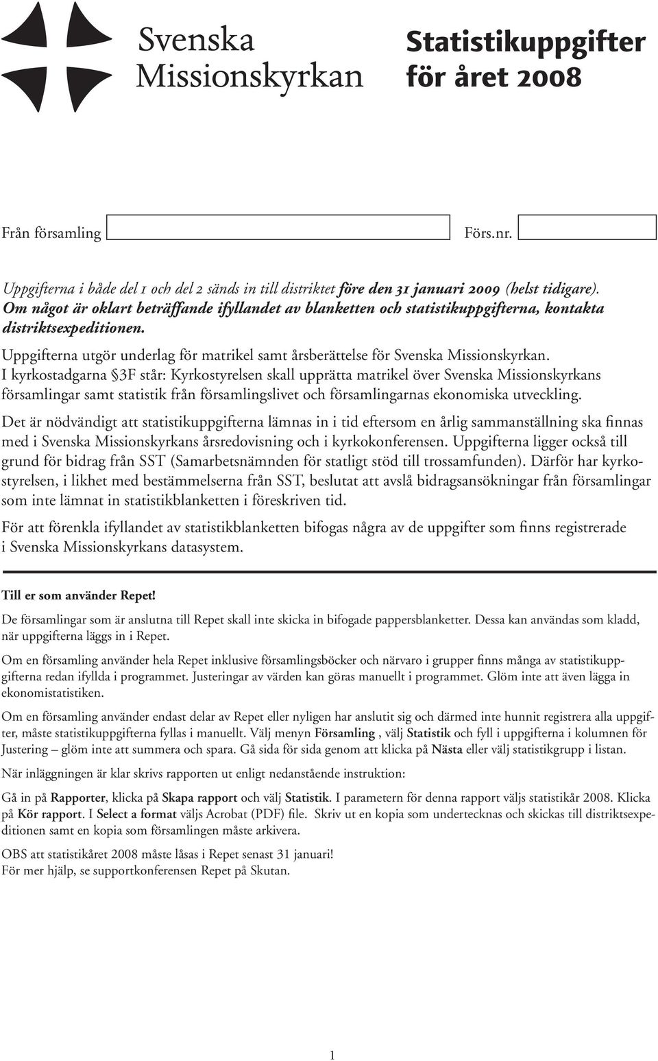 I kyrkostadgarna 3F står: Kyrkostyrelsen skall upprätta matrikel över Svenska Missionskyrkans församlingar samt statistik från församlingslivet och församlingarnas ekonomiska utveckling.