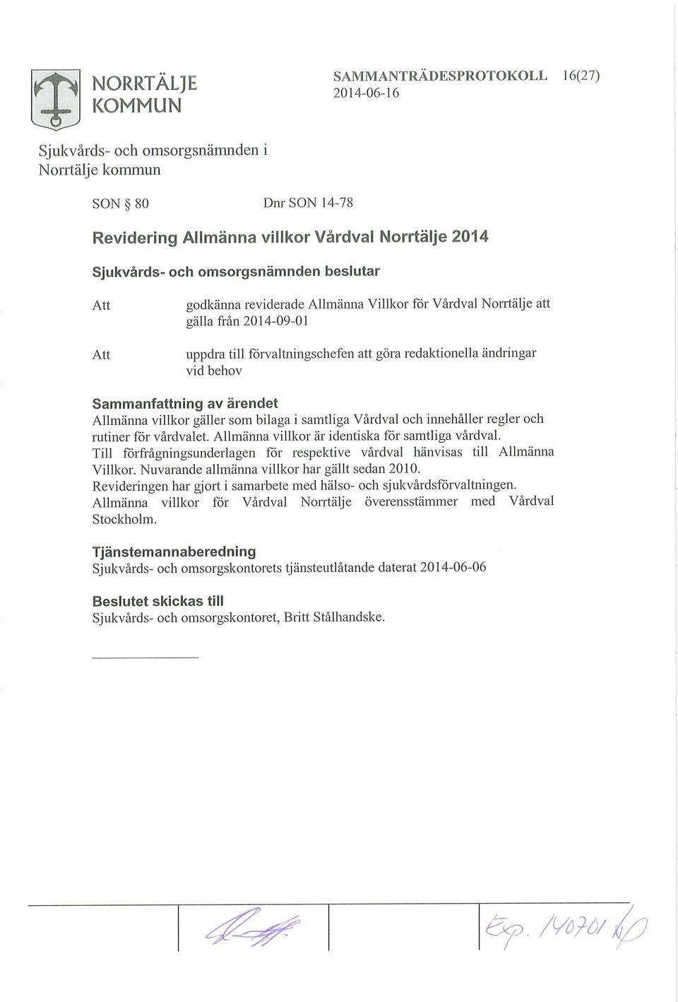 Allmänna villkor är identiska för samtliga vårdval. Till förfrågningsunderlagen för respektive vårdval hänvisas till Allmänna Villkor. Nuvarande allmänna villkor har gällt sedan 2010.