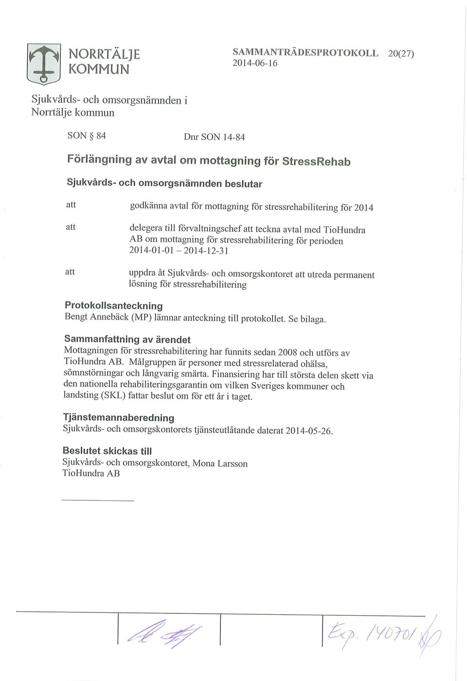 Protokollsanteckning Bengt Annebäck (MP) lämnar anteckning till protokollet. Se bilaga. Sammanfning av ärendet Mottagningen för stressrehabilitering har funnits sedan 2008 och utförs av TioHundra AB.