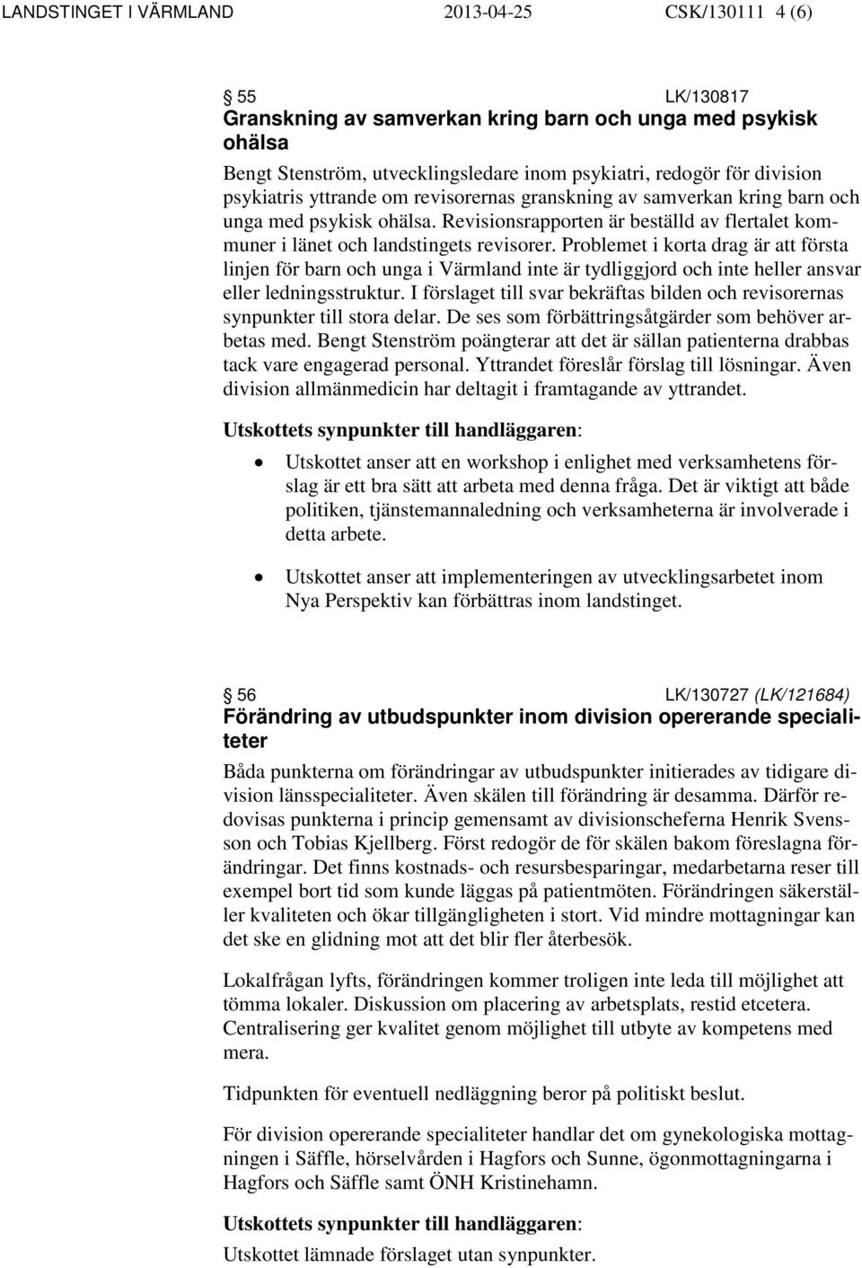 Problemet i korta drag är att första linjen för barn och unga i Värmland inte är tydliggjord och inte heller ansvar eller ledningsstruktur.