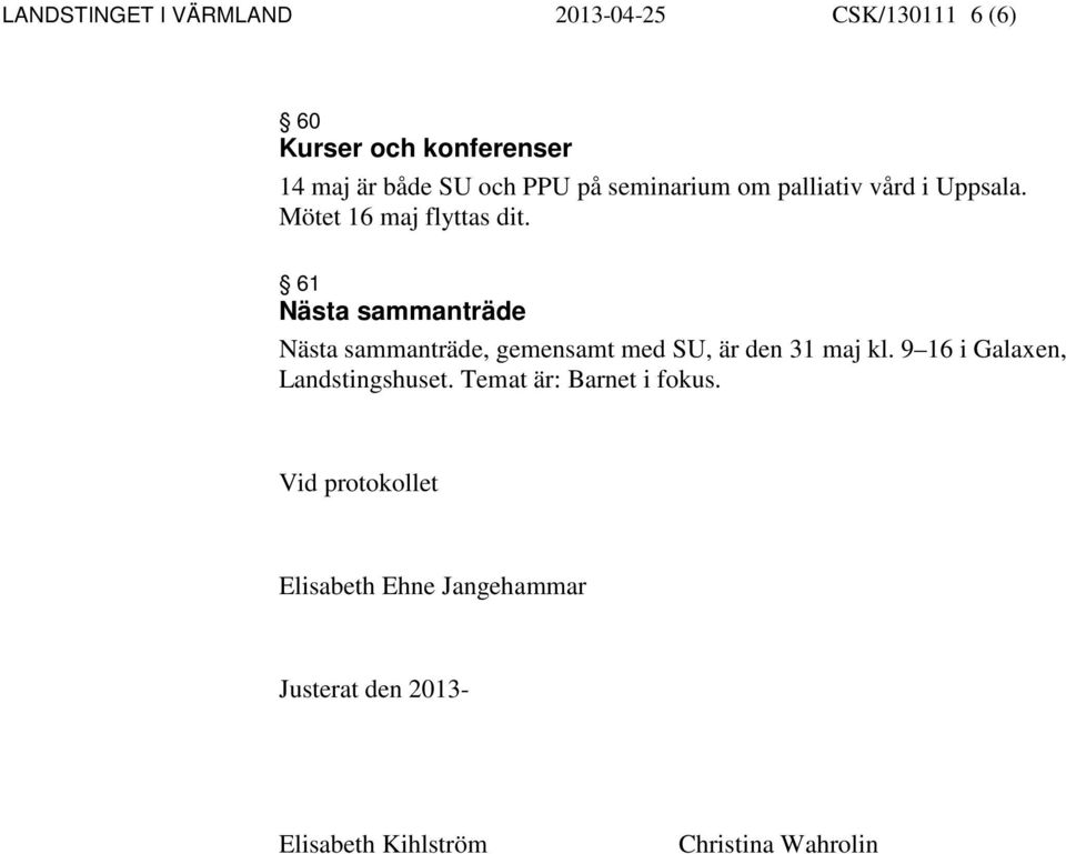 61 Nästa sammanträde Nästa sammanträde, gemensamt med SU, är den 31 maj kl.