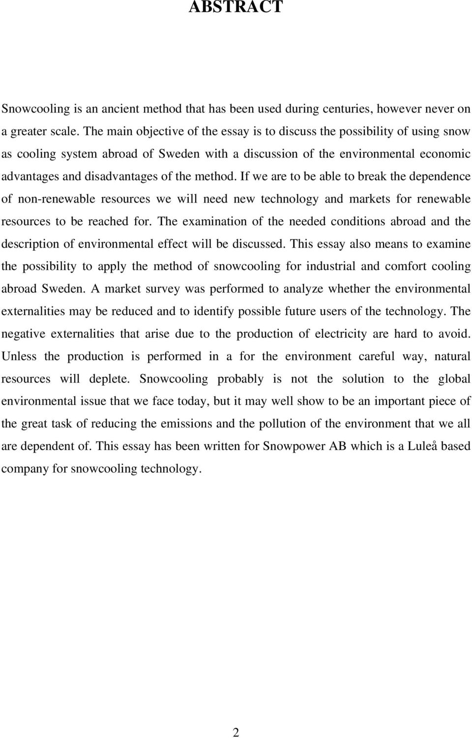 method. If we are to be able to break the dependence of non-renewable resources we will need new technology and markets for renewable resources to be reached for.