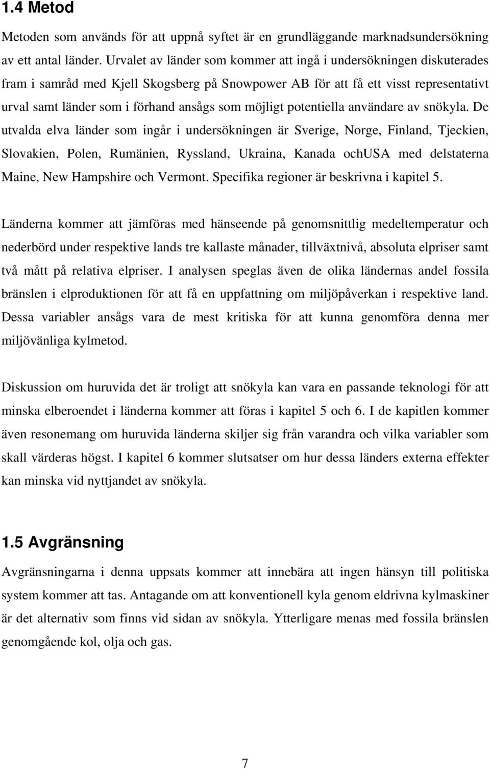möjligt potentiella användare av snökyla.