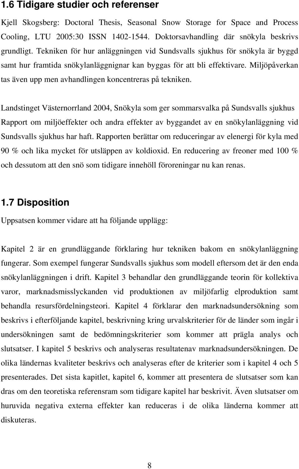 Miljöpåverkan tas även upp men avhandlingen koncentreras på tekniken.