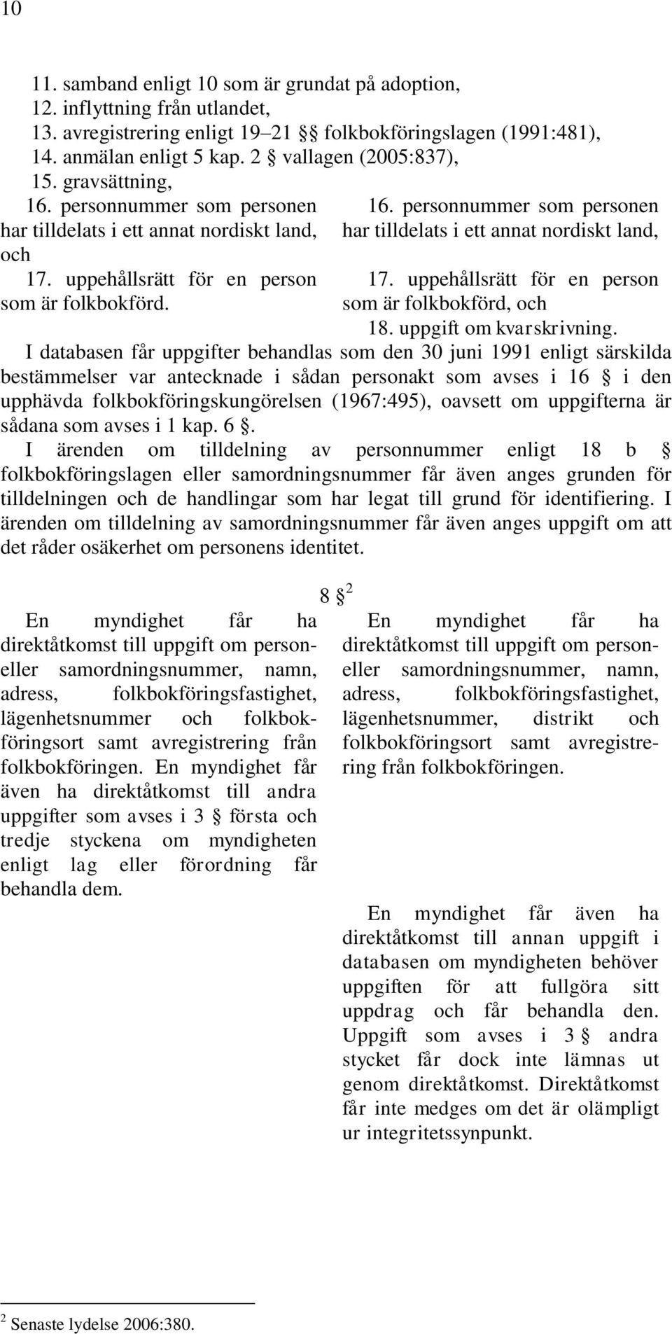 uppehållsrätt för en person som är folkbokförd, och 18. uppgift om kvarskrivning.