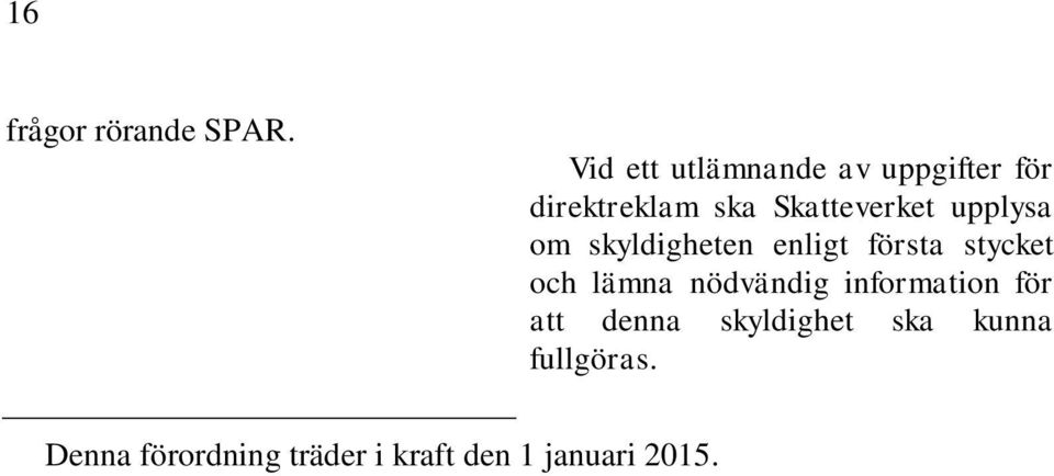 upplysa om skyldigheten enligt första stycket och lämna nödvändig