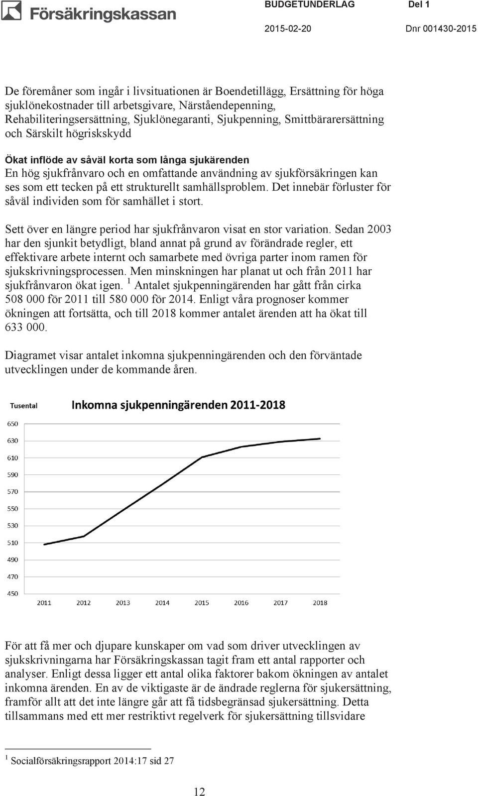 strukturellt samhällsproblem. Det innebär förluster för såväl individen som för samhället i stort. Sett över en längre period har sjukfrånvaron visat en stor variation.