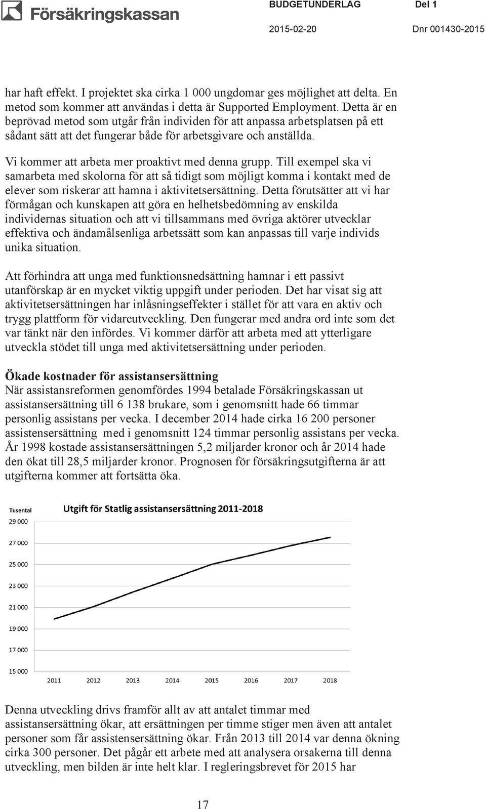 Vi kommer att arbeta mer proaktivt med denna grupp.