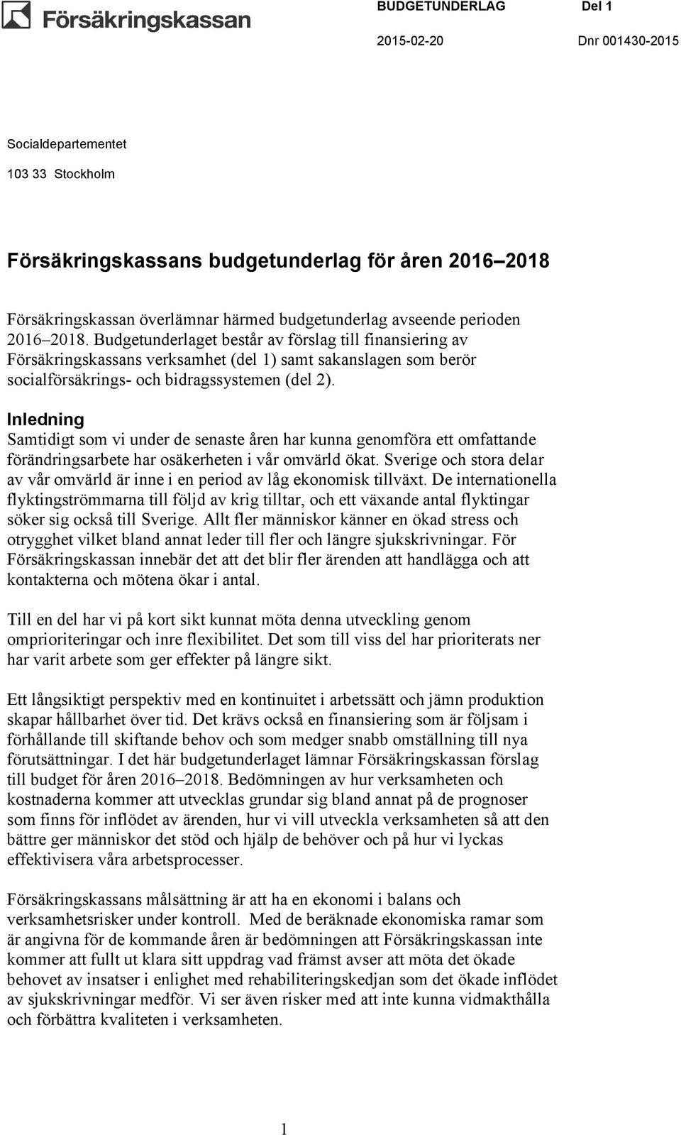 Inledning Samtidigt som vi under de senaste åren har kunna genomföra ett omfattande förändringsarbete har osäkerheten i vår omvärld ökat.