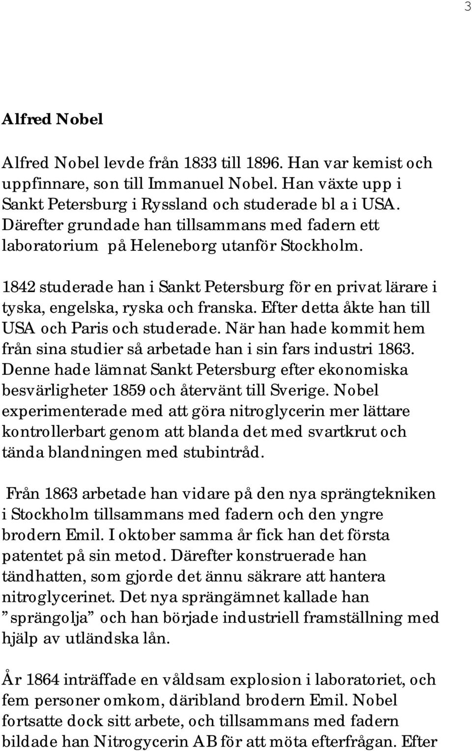 Efter detta åkte han till USA och Paris och studerade. När han hade kommit hem från sina studier så arbetade han i sin fars industri 1863.