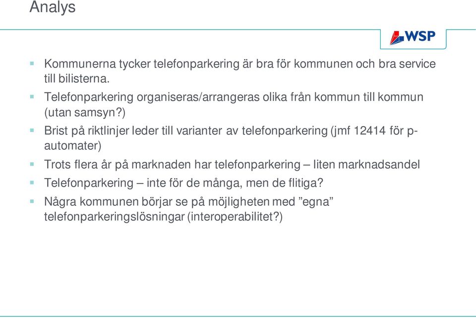 ) Brist på riktlinjer leder till varianter av telefonparkering (jmf 12414 för p- automater) Trots flera år på marknaden