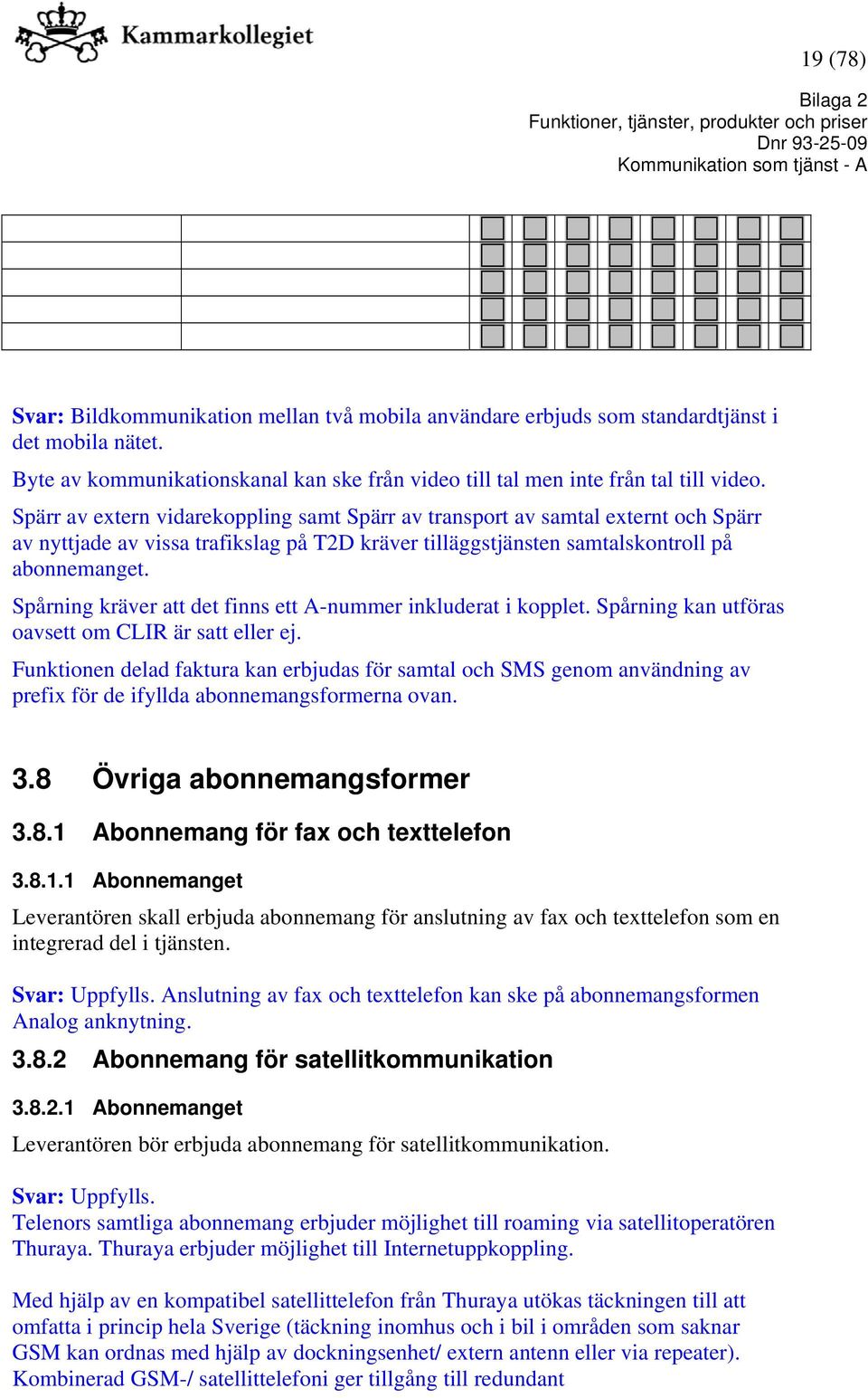 Spårning kräver att det finns ett A-nummer inkluderat i kopplet. Spårning kan utföras oavsett om CLIR är satt eller ej.