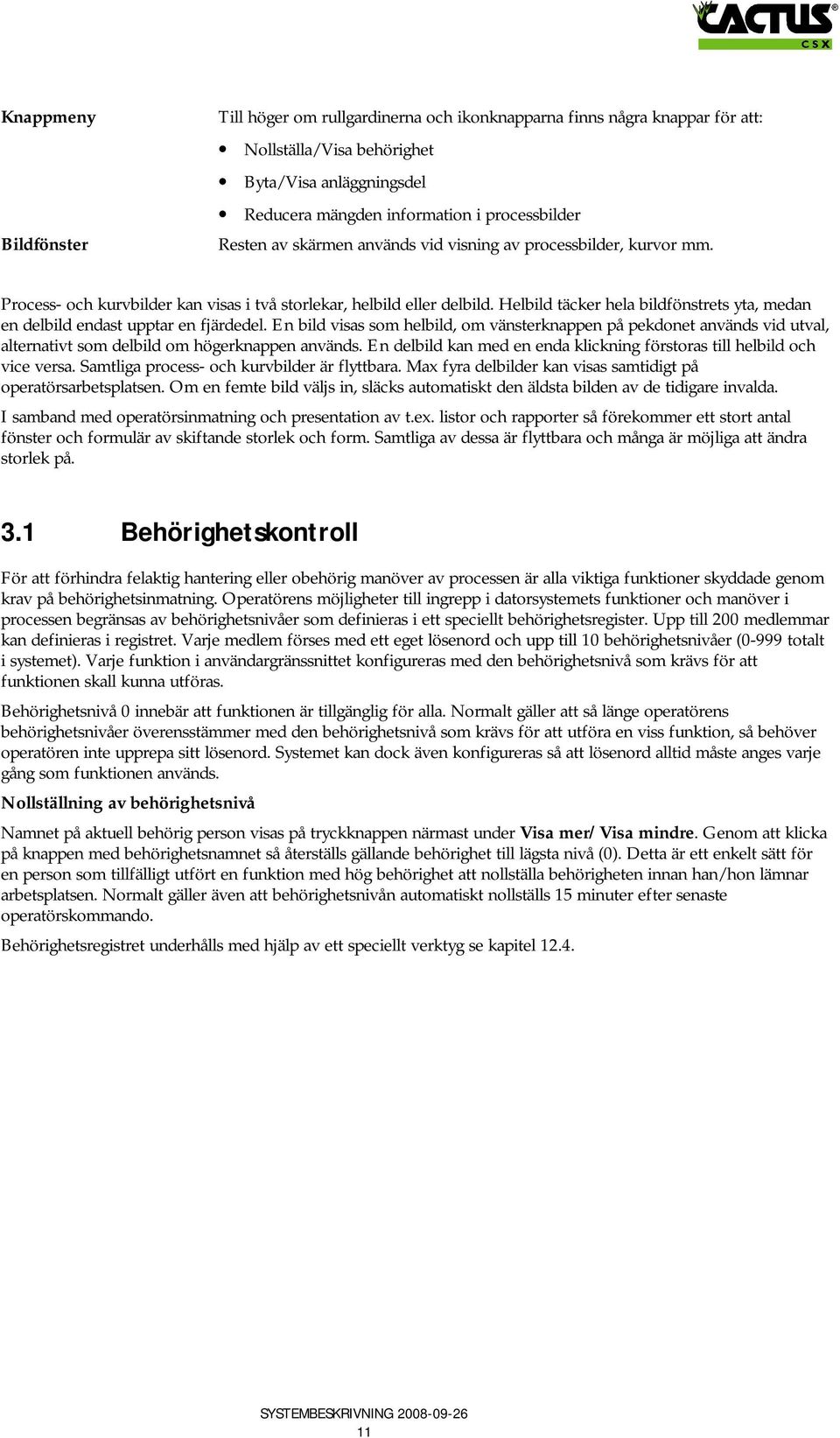 Helbild täcker hela bildfönstrets yta, medan en delbild endast upptar en fjärdedel.