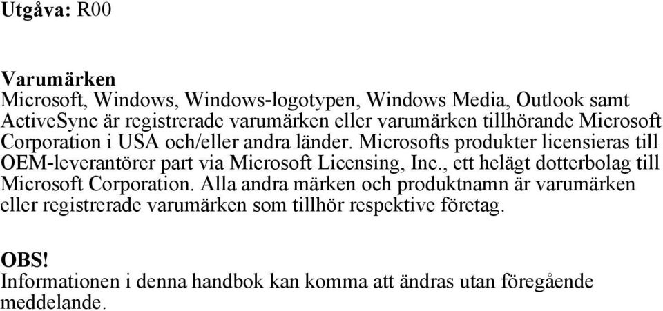 Microsofts produkter licensieras till OEM-leverantörer part via Microsoft Licensing, Inc.