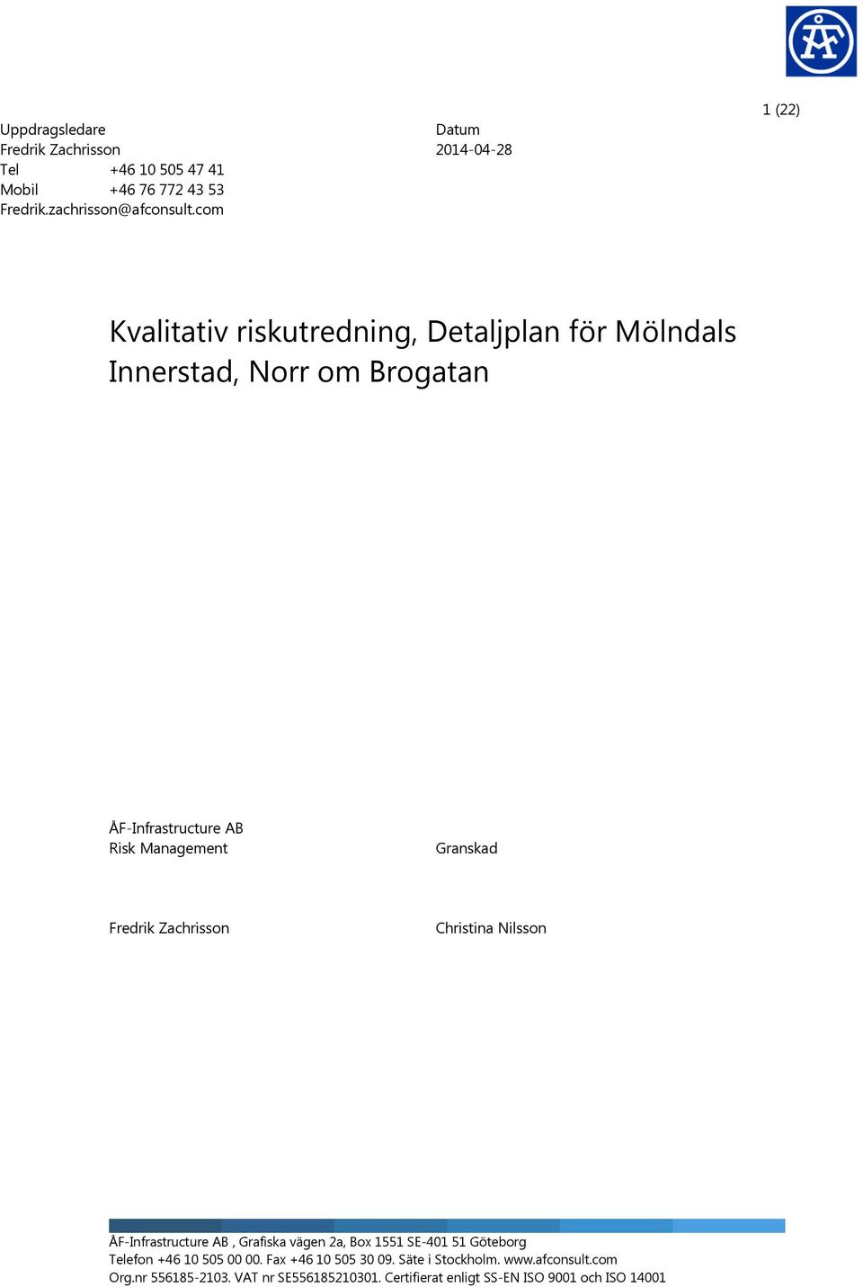 Management Granskad Fredrik Zachrisson Christina Nilsson ÅF-Infrastructure AB, Grafiska vägen 2a, Box 1551 SE-401 51 Göteborg Telefon