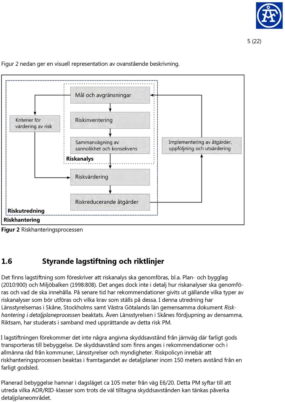 Det anges dock inte i detalj hur riskanalyser ska genomföras och vad de ska innehålla.