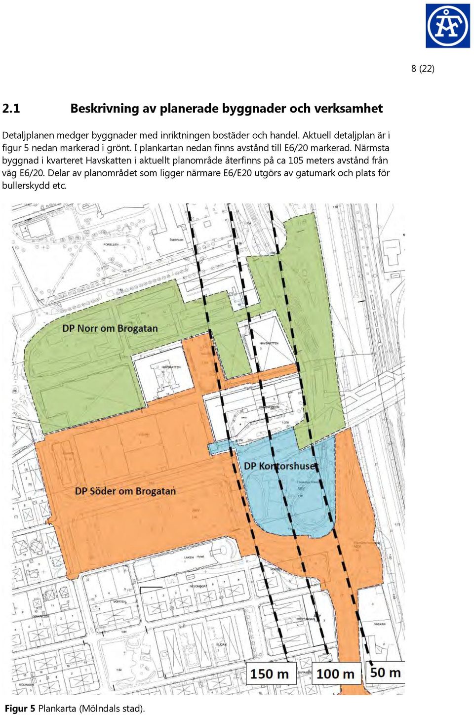 Aktuell detaljplan är i figur 5 nedan markerad i grönt. I plankartan nedan finns avstånd till E6/20 markerad.